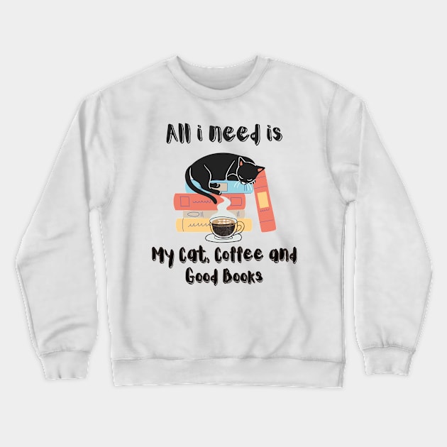 All i need is My Cat, Coffee And Good Books Crewneck Sweatshirt by JEWEBIE